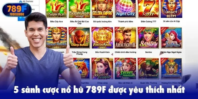 5 sảnh cược nổ hũ 789F được yêu thích nhất