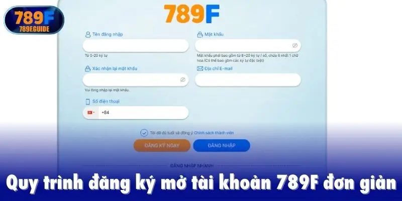Quy trình đăng ký mở tài khoản 789F đơn giản, nhanh chóng
