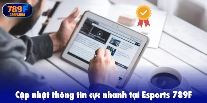 Cập nhật thông tin cực nhanh tại Esports 789F