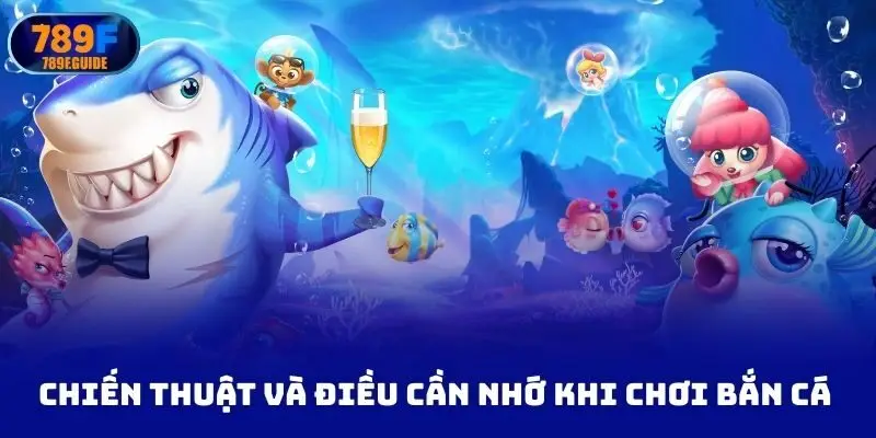Chiến thuật và điều cần nhớ khi chơi bắn cá hoàng kim