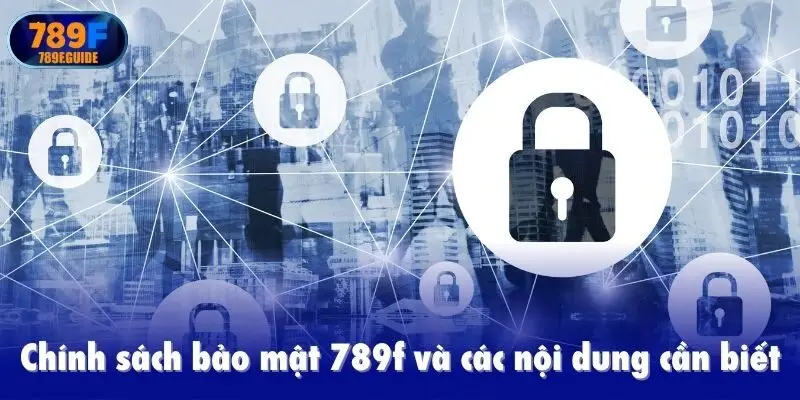 Chính sách bảo mật 789f và các nội dung cần biết