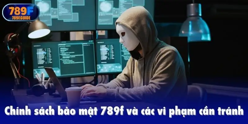 Chính sách bảo mật 789f và các vi phạm cần tránh
