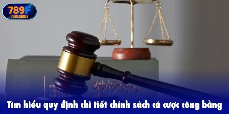 Tìm hiểu quy định chi tiết chính sách cá cược công bằng