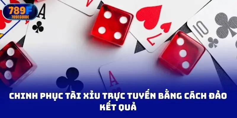 Chinh phục tài xỉu trực tuyến bằng cách đảo kết quả