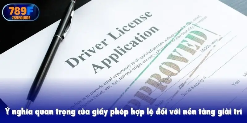 Ý nghĩa quan trọng của giấy phép hợp lệ đối với nền tảng giải trí