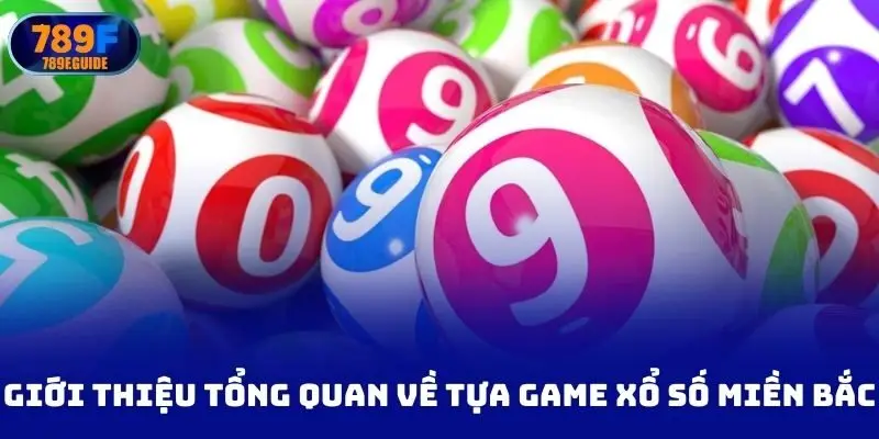 Giới thiệu tổng quan về tựa game xổ số miền bắc