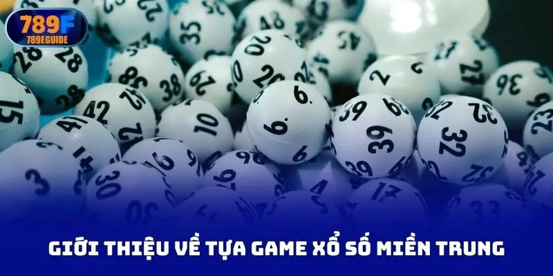 Giới thiệu tổng quan về tựa game xổ số miền trung