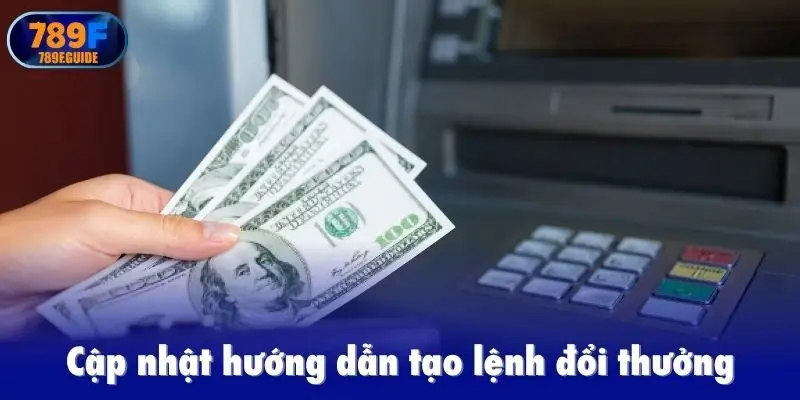Cập nhật hướng dẫn tạo lệnh đổi thưởng