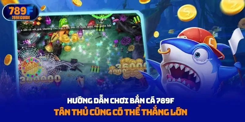 Hướng dẫn chơi bắn cá 789F