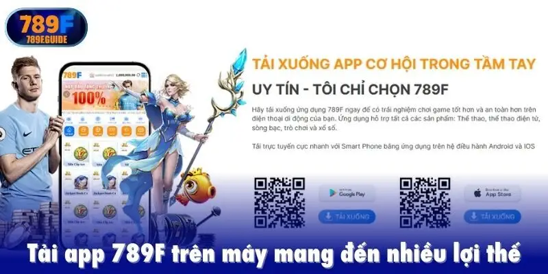 Tải app 789F trên máy mang đến nhiều lợi thế