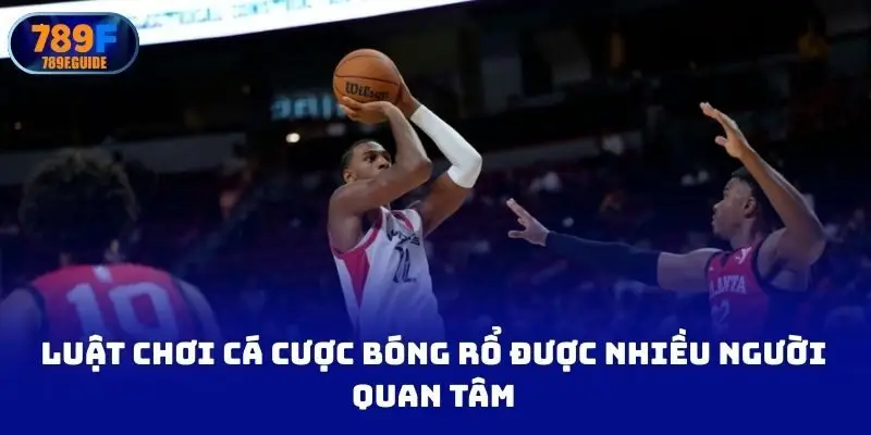 Luật chơi cá cược bóng rổ được nhiều người quan tâm
