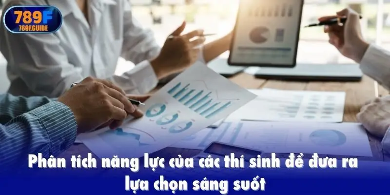 Phân tích năng lực của các thí sinh để đưa ra lựa chọn sáng suốt