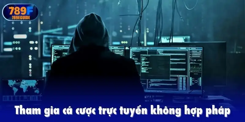 Tham gia cá cược trực tuyến không hợp pháp