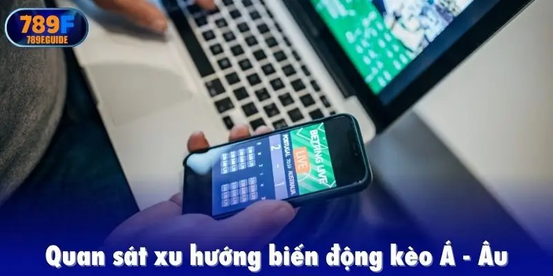 Quan sát xu hướng biến động kèo Á - Âu