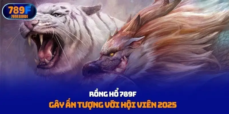 Rồng Hổ 789F