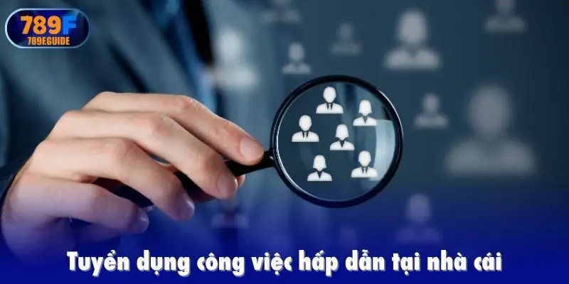 Tuyển dụng công việc hấp dẫn tại nhà cái