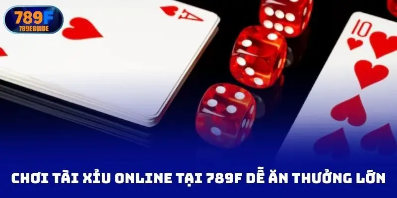 Chơi tài xỉu online tại 789f dễ ăn thưởng lớn
