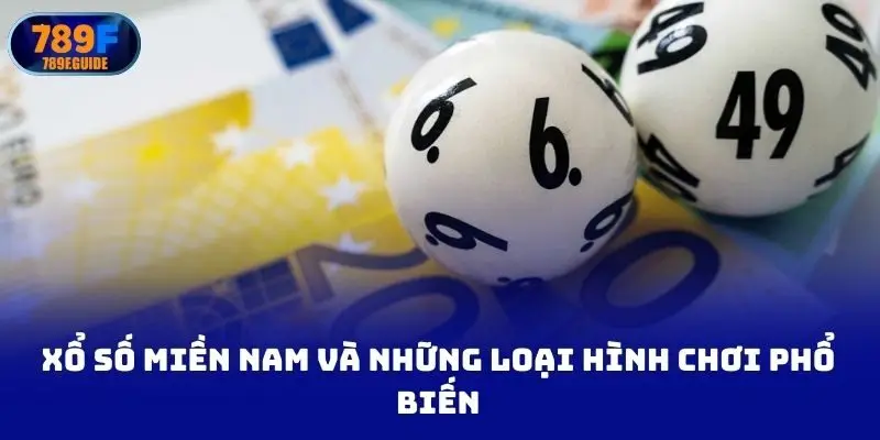 Xổ số miền Nam và những loại hình chơi phổ biến
